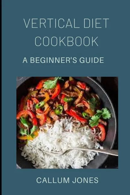 Vertical Diet Cookbook: A Beginner's Diet - Paperback