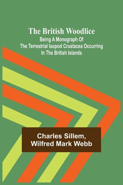 The British Woodlice; Being a Monograph of the Terrestrial Isopod Crustacea Occurring in the British Islands - Paperback