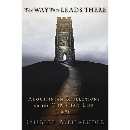 Way That Leads There: Augustinian Reflections on the Christian Life - Paperback