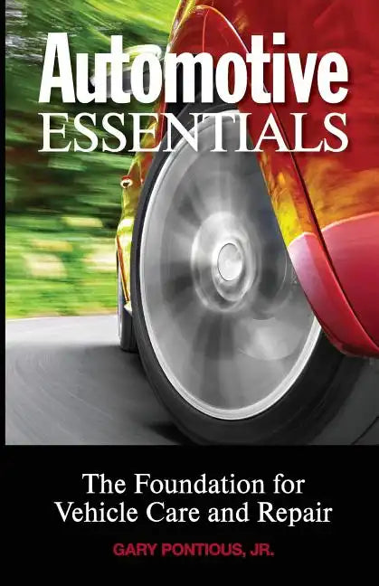 Automotive Essentials: The Foundation for Vehicle Care and Repair - Paperback