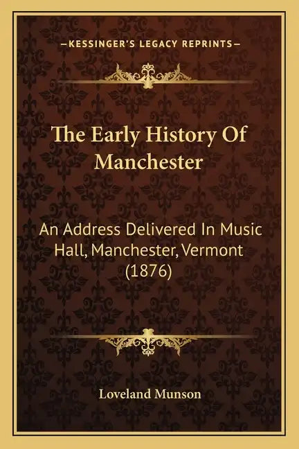 The Early History Of Manchester: An Address Delivered In Music Hall, Manchester, Vermont (1876) - Paperback