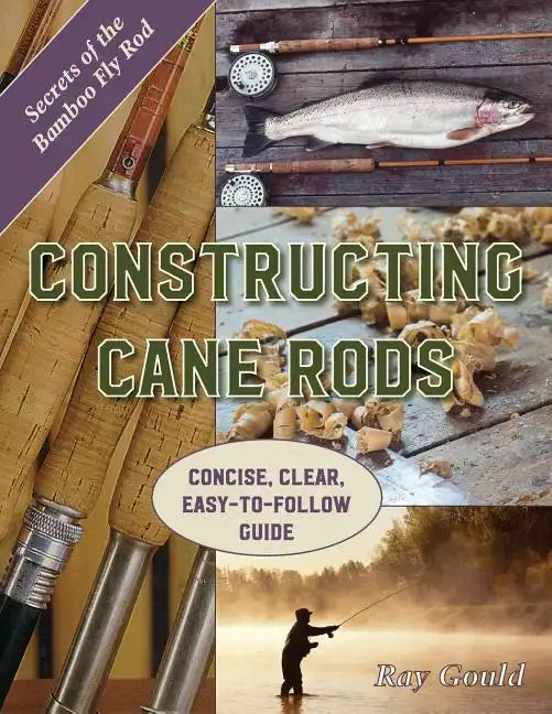 Constructing Cane Rods: Secrets of the Bamboo Fly Rod - Paperback