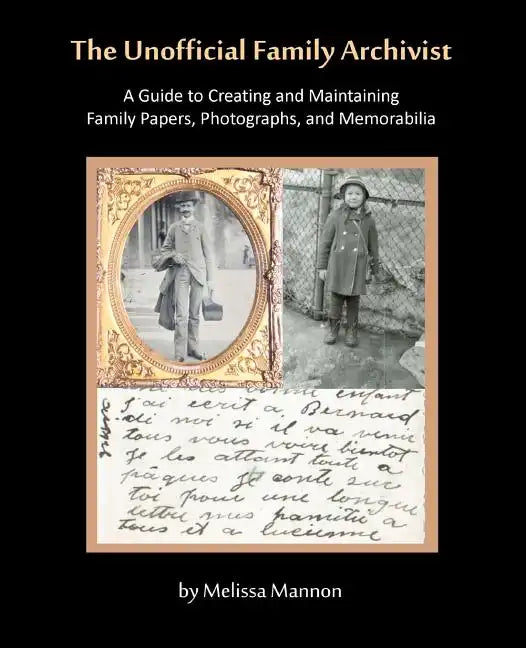 The Unofficial Family Archivist: A Guide to Creating and Maintaining Family Papers, Photographs, and Memorabilia - Paperback