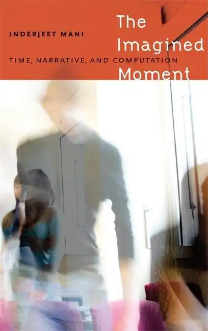 The Imagined Moment: Time, Narrative, and Computation - Hardcover