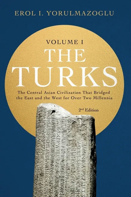 The Turks: The Central Asian Civilization That Bridged the East and the West for Over Two Millennia - volume 1 - Paperback