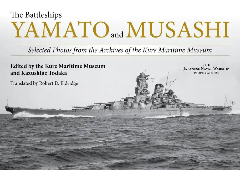The Battleships Yamato and Musashi: Selected Photos from the Archives of the Kure Maritime Museum - Hardcover