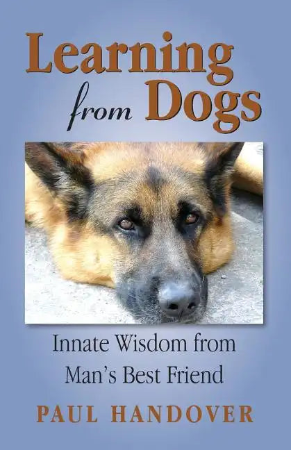 Learning from Dogs: Innate Wisdom from Man's Best Friend - Paperback