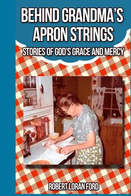 Behind Grandma's Apron Strings: Stories of God's Grace and Mercy - Paperback
