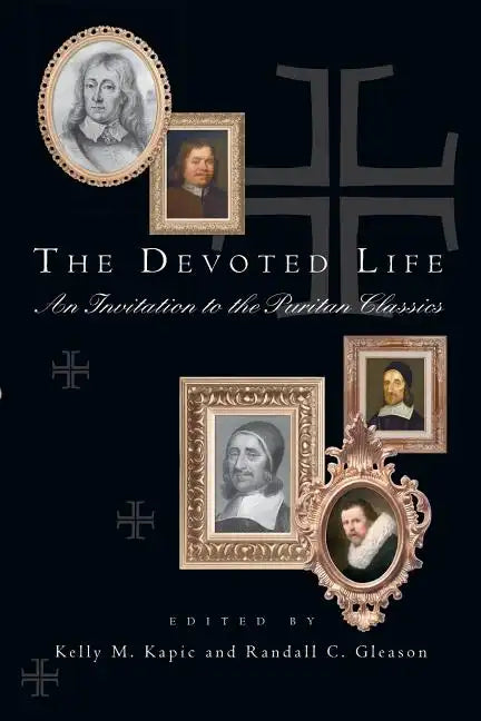 The Devoted Life: An Invitation to the Puritan Classics - Paperback