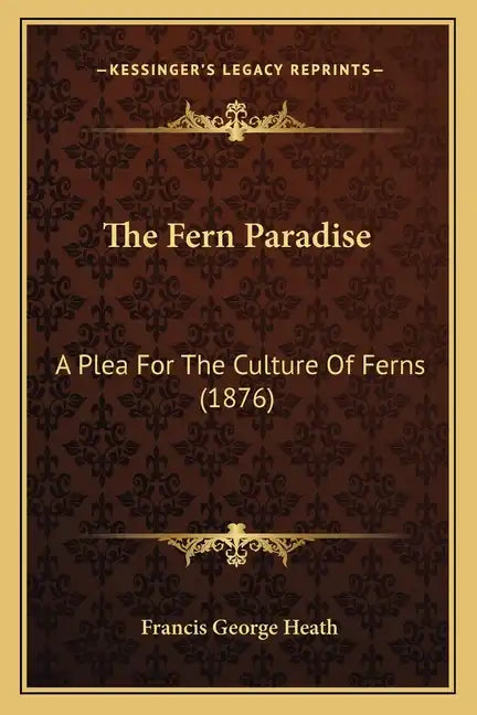 The Fern Paradise: A Plea for the Culture of Ferns (1876) - Paperback
