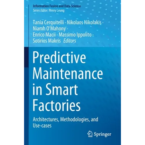 Predictive Maintenance in Smart Factories: Architectures, Methodologies, and Use-Cases - Paperback