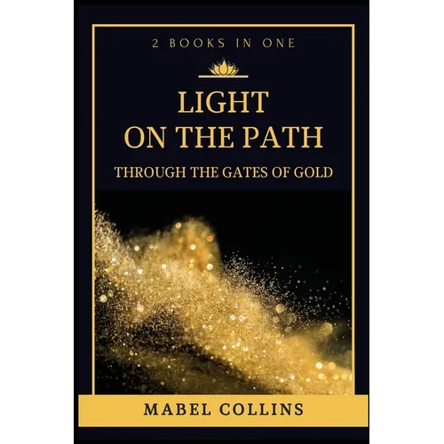 Light On The Path: Through The Gates Of Gold (2 BOOKS IN ONE) - Paperback