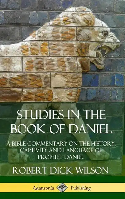 Studies in the Book of Daniel: A Bible Commentary on the History, Captivity and Language of Prophet Daniel (Hardcover) - Hardcover