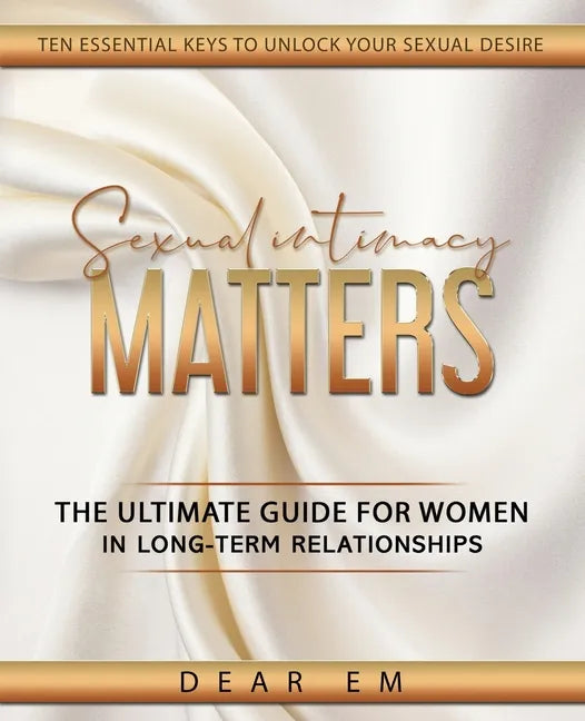 Sexual Intimacy Matters: The Ultimate Guide for Women in Long-Term Relationships - Paperback