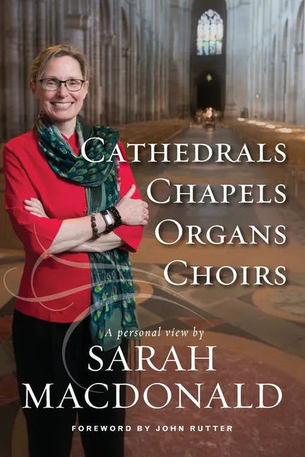 Cathedrals, Chapels, Organs, Choirs: A personal view by Sarah MacDonald - Paperback