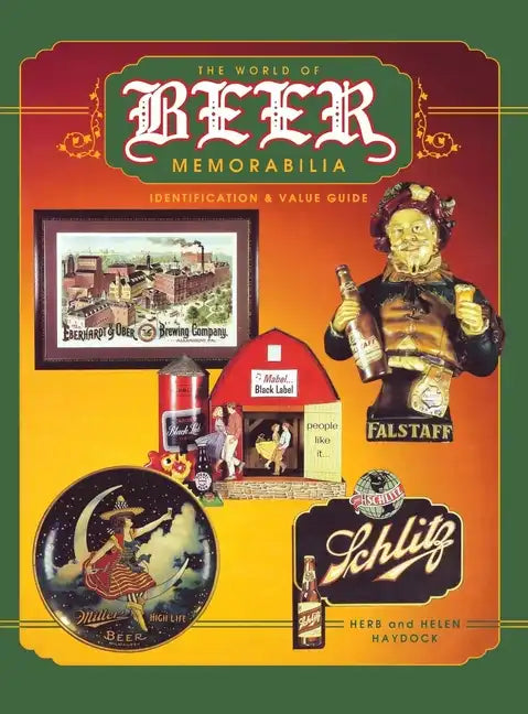 The World of Beer Memorabilia: Identification and Value Guide - Hardcover