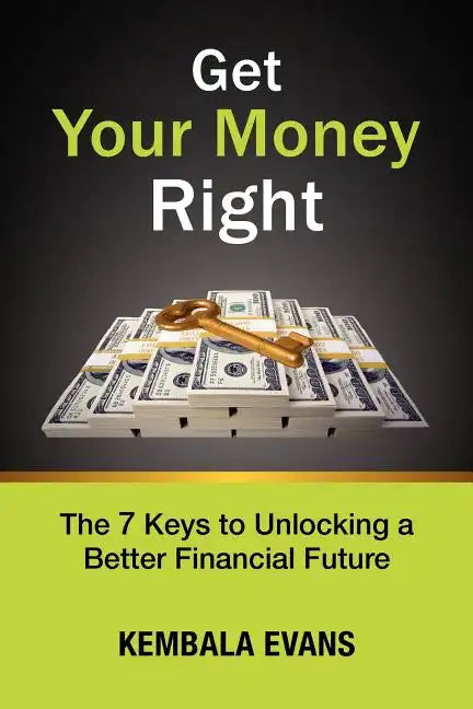 Get Your Money Right: The 7 Keys to Unlocking a Better Financial Future - Paperback