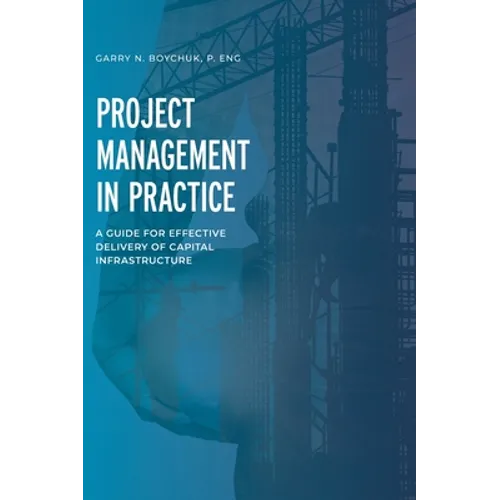 Project Management in Practice: A Guide for Effective Delivery of Capital Infrastructure - Hardcover