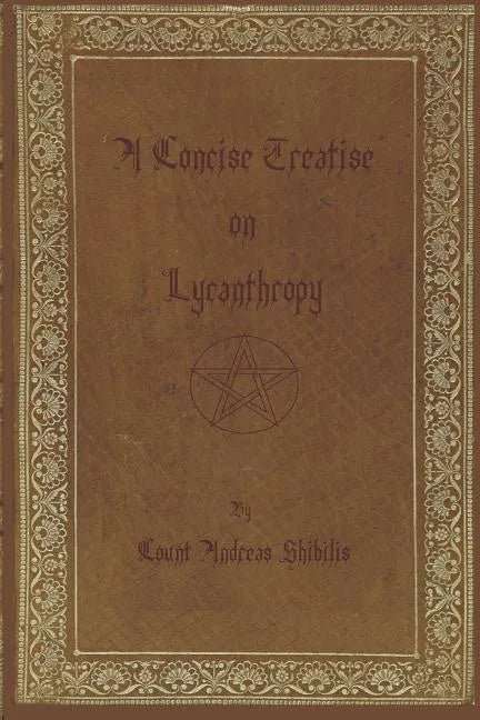 A Concise Treatise on Lycanthropy: with annotation and explanation of werewolfism. Including rare & obscure tracts and essays. - Paperback