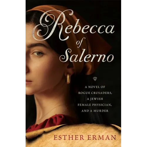 Rebecca of Salerno: A Novel of Rogue Crusaders, a Jewish Female Physician, and a Murder - Paperback
