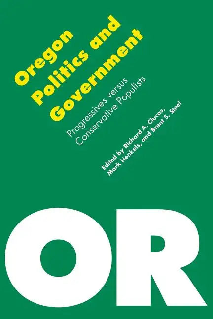 Oregon Politics and Government: Progressives Versus Conservative Populists - Paperback