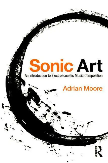 Sonic Art: An Introduction to Electroacoustic Music Composition - Paperback