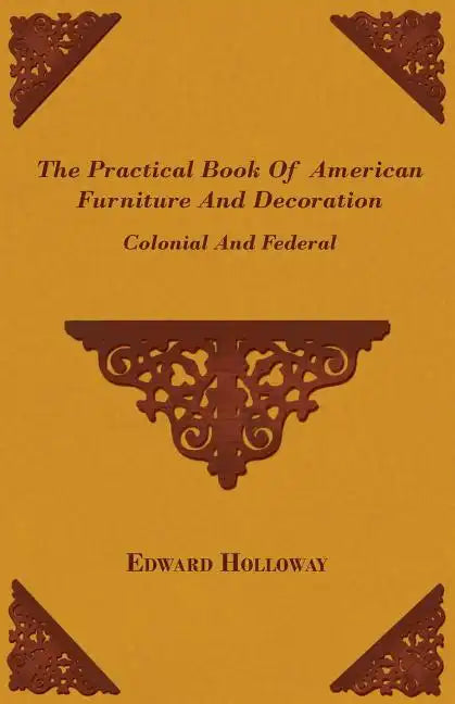 The Practical Book of American Furniture and Decoration - Colonial and Federal - Paperback