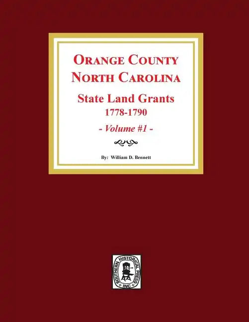 Orange County, North Carolina: STATE LAND GRANTS, 1778-1790. (Volume #1) - Paperback