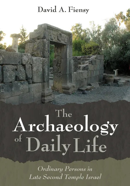 The Archaeology of Daily Life: Ordinary Persons in Late Second Temple Israel - Paperback