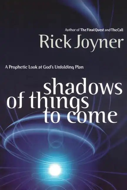 Shadows of Things to Come: A Prophetic Look at God's Unfolding Plan - Paperback