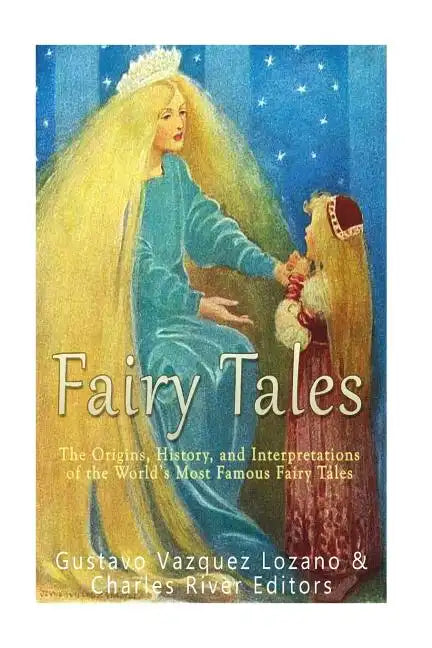 Fairy Tales: The Origins, History, and Interpretations of the World's Most Famous Fairy Tales - Paperback