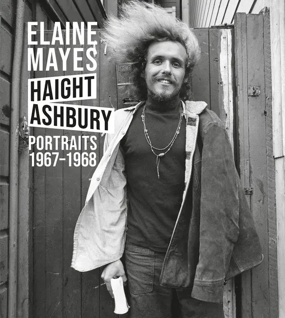 Elaine Mayes: The Haight-Ashbury Portraits 1967-1968 - Hardcover