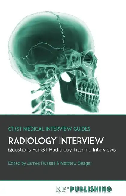Radiology Interview: The Definitive Guide With Over 500 Interview Questions For ST Radiology Training Interviews - Paperback