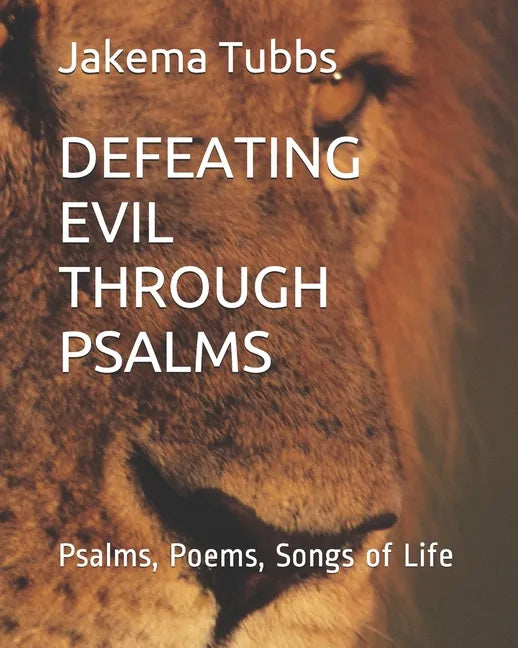 Defeating Evil Through Psalms: Psalms, Poems, Songs of Life - Paperback