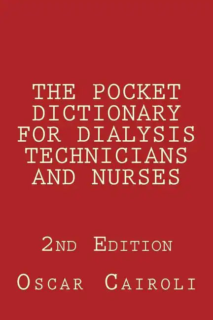 THE POCKET DICTIONARY FOR DIALYSIS TECHNICIANS AND NURSES 2nd Edition - Paperback