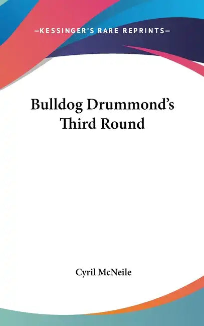 Bulldog Drummond's Third Round - Hardcover