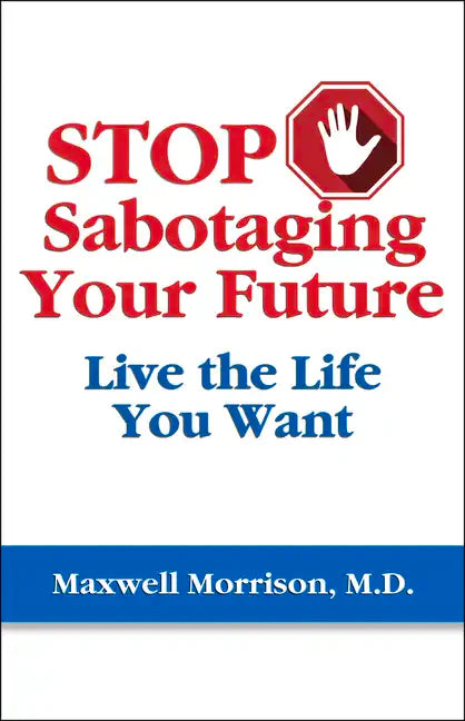 Stop Sabotaging Your Future: Live the Life You Want - Paperback