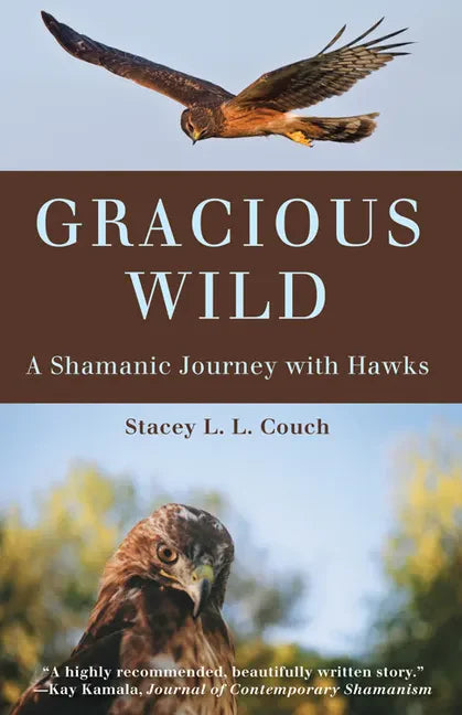 Gracious Wild: A Shamanic Journey with Hawks - Paperback