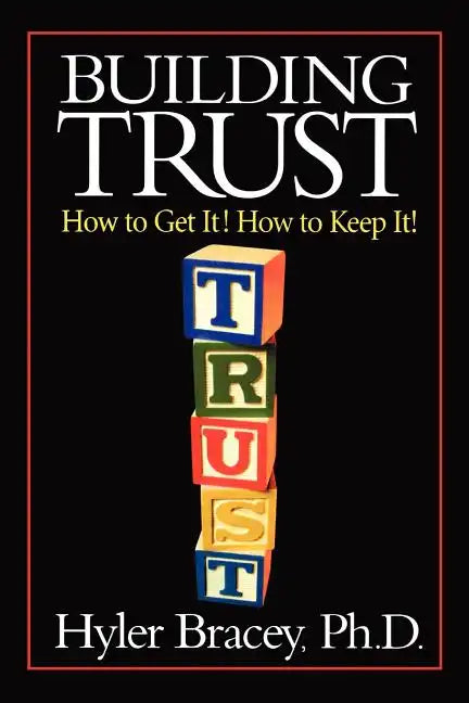 Building Trust: How To Get It! How To Keep It! - Paperback