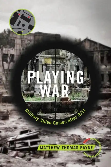 Playing War: Military Video Games After 9/11 - Paperback