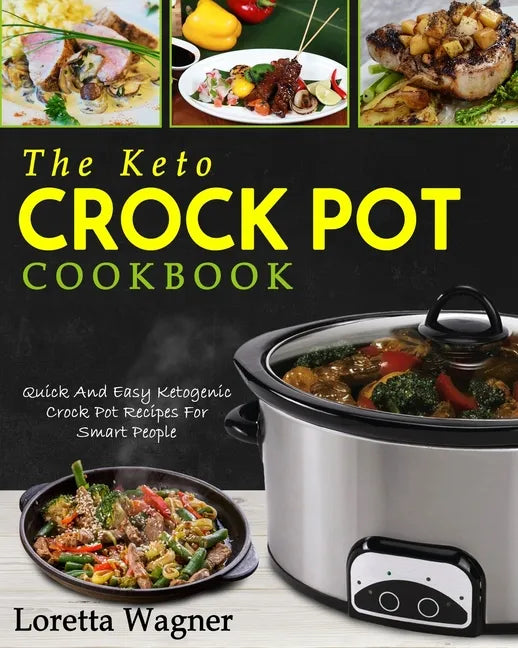 The Keto Crock Pot Cookbook: Quick And Easy Ketogenic Crock Pot Recipes For Smart People - Paperback