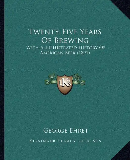 Twenty-Five Years Of Brewing: With An Illustrated History Of American Beer (1891) - Paperback