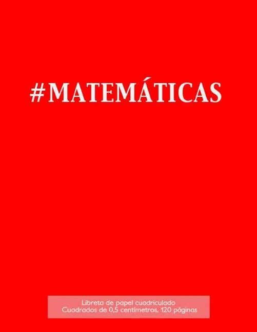 #MATEMÁTICAS Libreta de papel cuadriculado, cuadrados de 0,5 centémetros, 120 páginas: Libreta 21,59 x 27,94 cm, perfecta para la asignatura de matemá - Paperback
