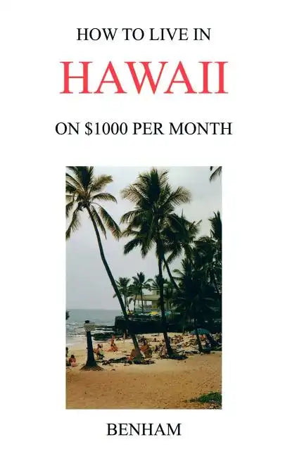 How to Live in Hawaii on $1000 Per Month - Paperback