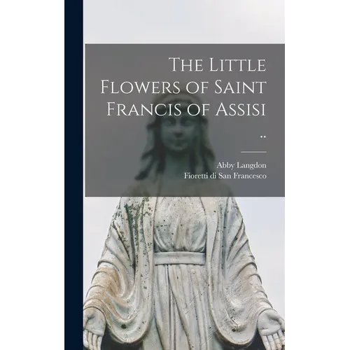 The Little Flowers of Saint Francis of Assisi .. - Hardcover