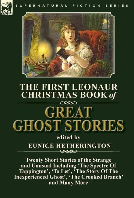 The First Leonaur Christmas Book of Great Ghost Stories: Twenty Short Stories of the Strange and Unusual Including 'The Spectre of Tappington', 'To Le - Hardcover