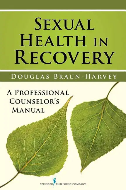 Sexual Health in Recovery: A Professional Counselor's Manual - Paperback