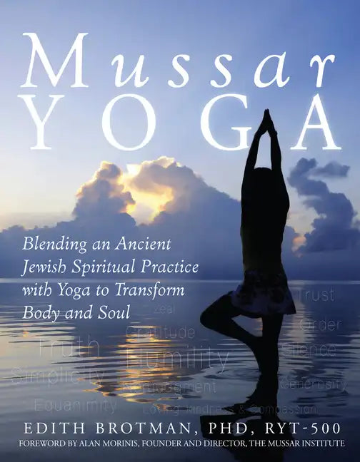Mussar Yoga: Blending an Ancient Jewish Spiritual Practice with Yoga to Transform Body and Soul - Hardcover