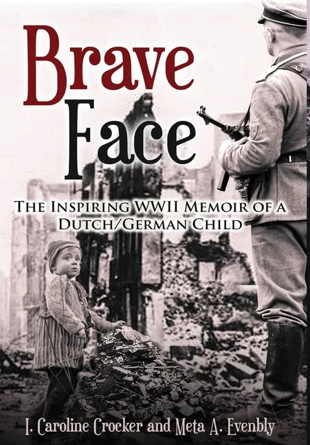 Brave Face: The Inspiring WWII Memoir of a Dutch/German Child - Hardcover