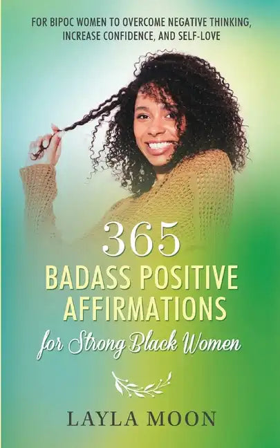 365 Badass Positive Affirmations for Strong Black Women: For BIPOC Women to Overcome Negative Thinking, Increase Confidence, and Self-Love - Paperback
